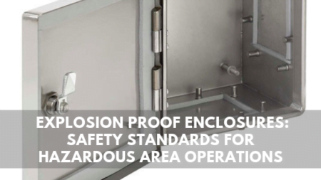 Explosion Proof Enclosures Safety Standards For Hazardous Area