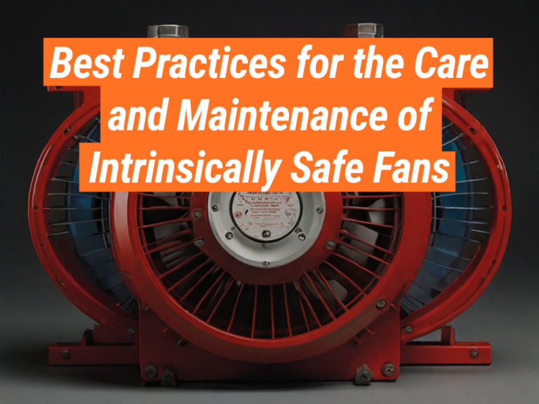 Best Practices for Intrinsically Safe Fan Maintenance Intrinsically