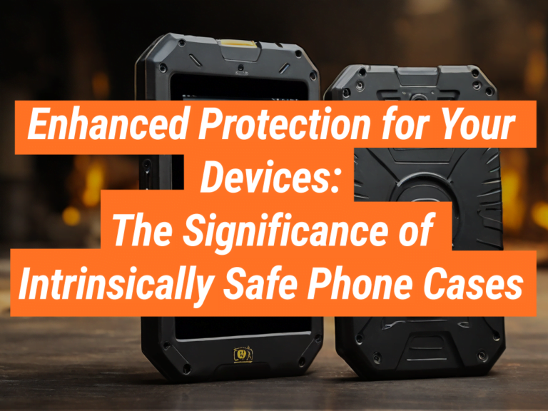 Intrinsically Safe Phone Cases: Enhanced Device Protection ...