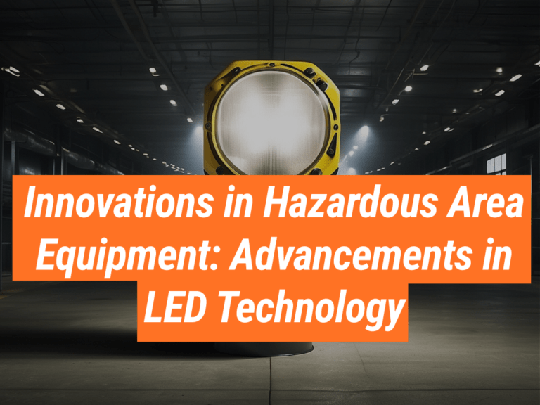 LED Technology Advancements in Hazardous Area Equipment Intrinsically