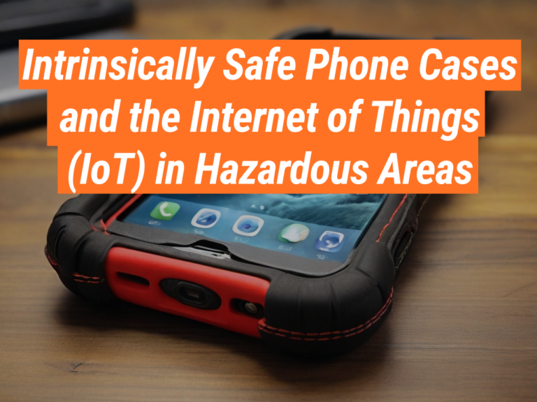 IoT Integration with Intrinsically Safe Phone Cases - Intrinsically ...