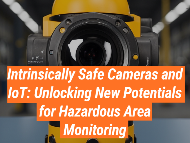 Intrinsically Safe Cameras: Unlocking New Potentials - Intrinsically ...