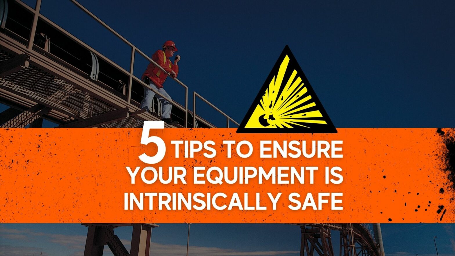 5 Tips to Ensure Your Equipment is Intrinsically Safe