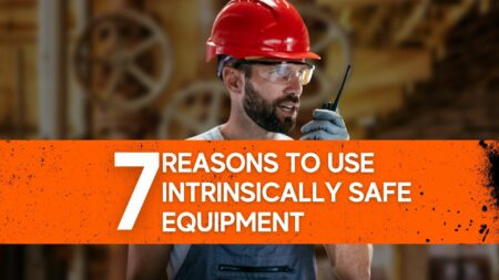 7 Reasons to Use Intrinsically Safe Equipment for Hazardous Areas