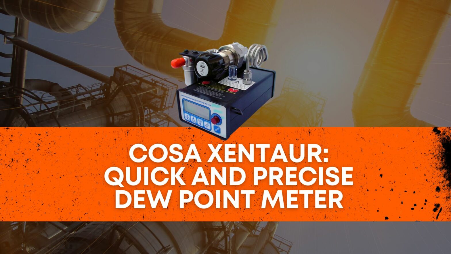 Cosa Xentaur: Quick and precise Dew point Meter