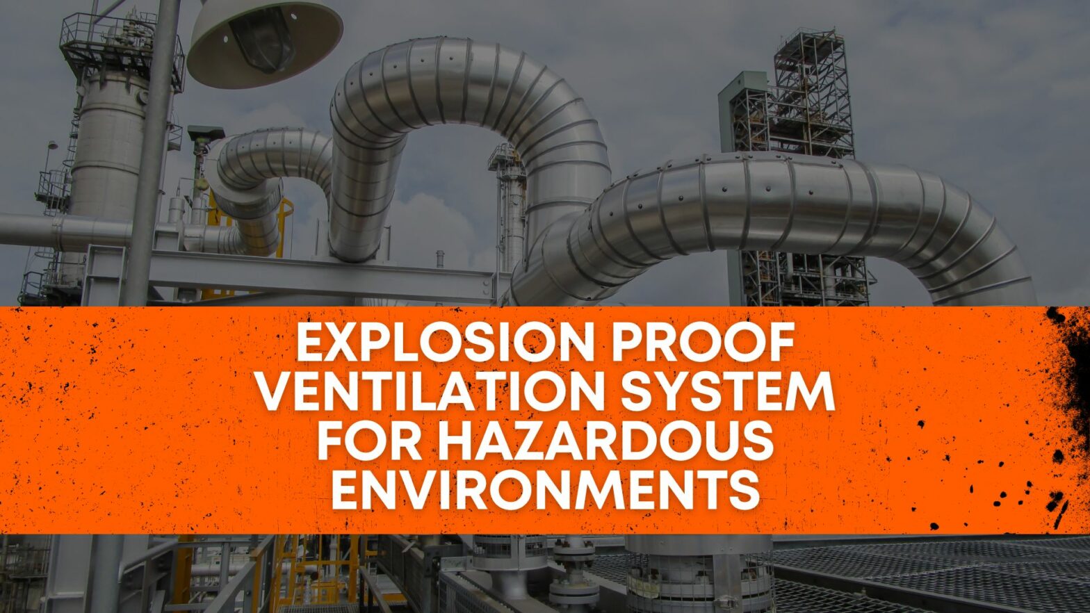 Explosion Proof Ventilation System for Hazardous Environments
