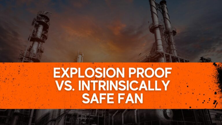 Explosion Proof Vs Intrinsically Safe Fan: Which Is Safer?