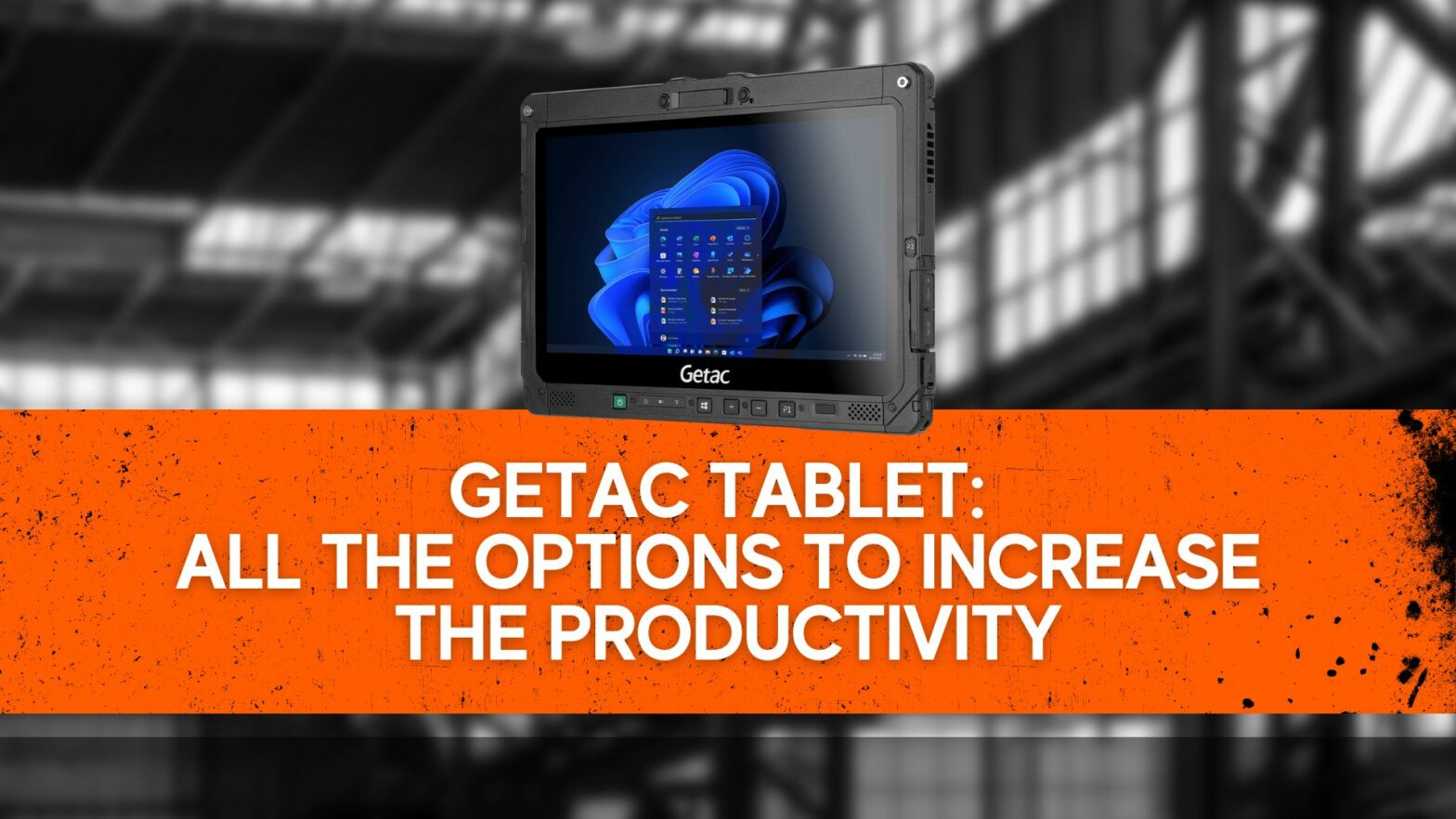 Getac Tablet All the options to increase the productivity