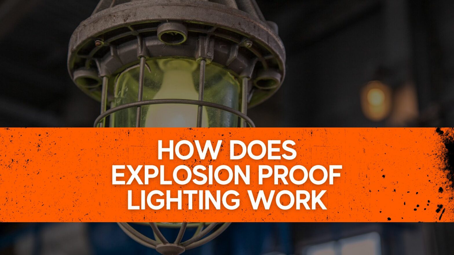 How does explosion proof lighting Work