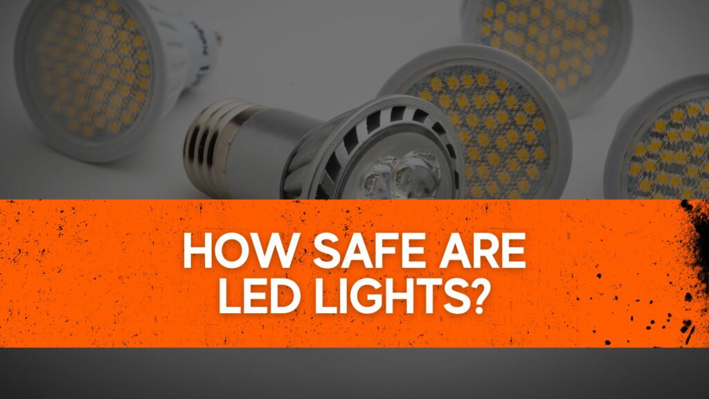 How safe are LED Lights?