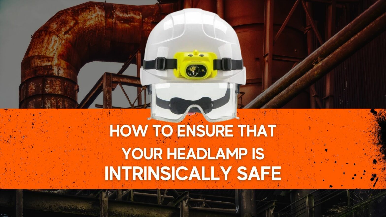 How to ensure that your Headlamp is Intrinsically Safe (1)