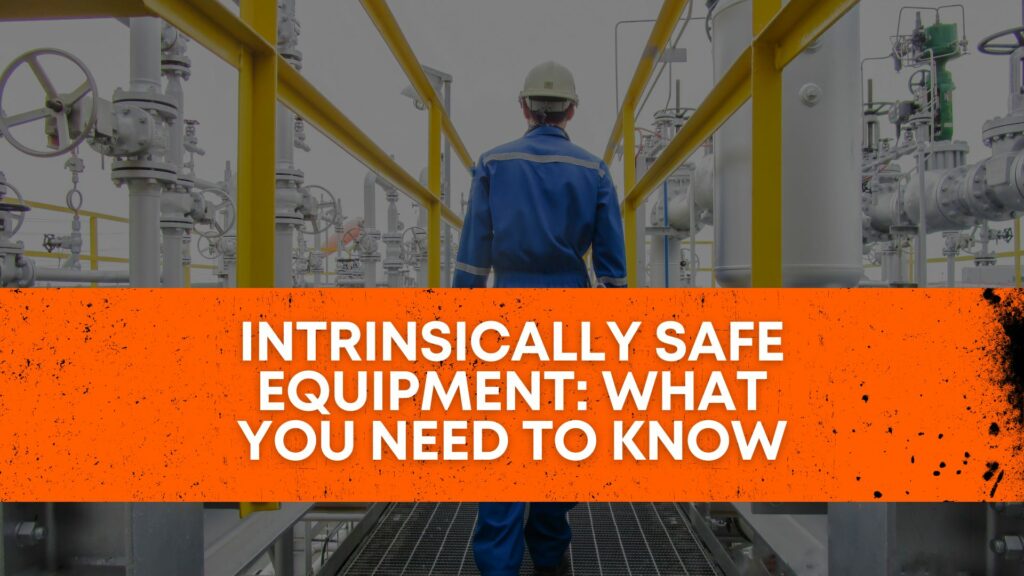 Intrinsically Safe Equipment: What You Need to Know