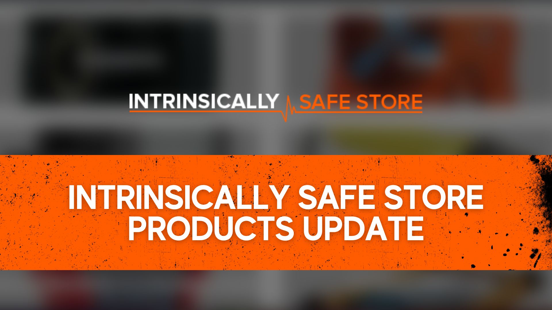 Intrinsically Safe Store Products Update