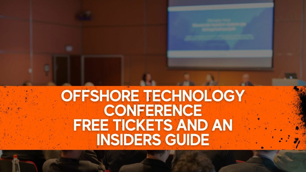 Offshore Technology Conference Free Tickets and An Insiders Guide