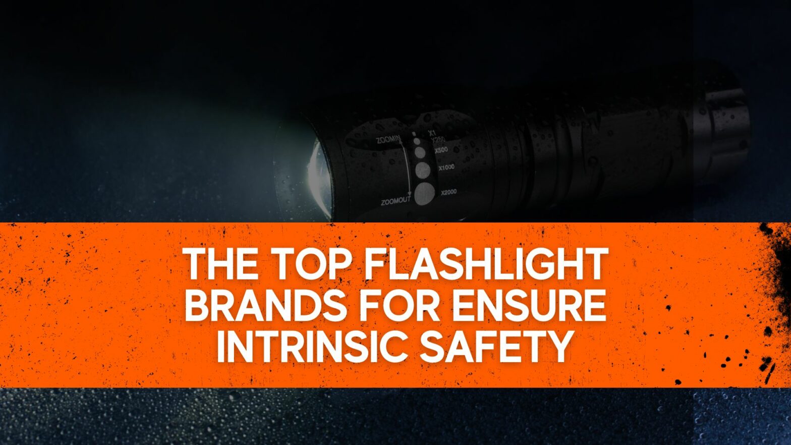 The top Flashlight brands for Ensure Intrinsic Safety