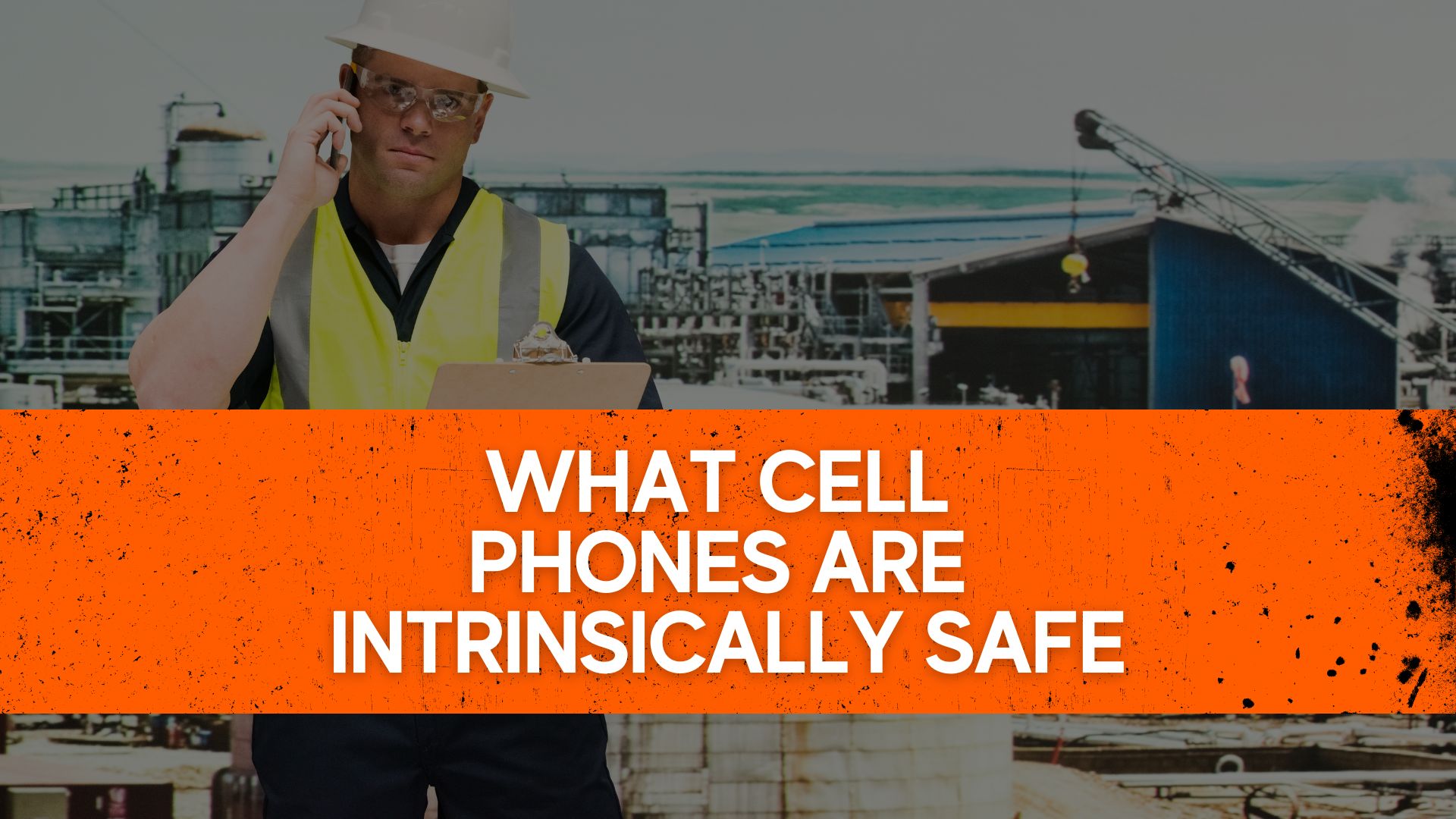 Intrinsically Safe Cell Phones Top Picks For Hazardous Environments