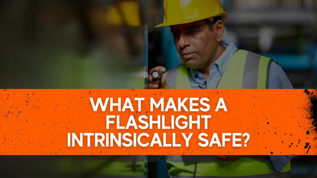 What Makes A Flashlight Intrinsically Safe?