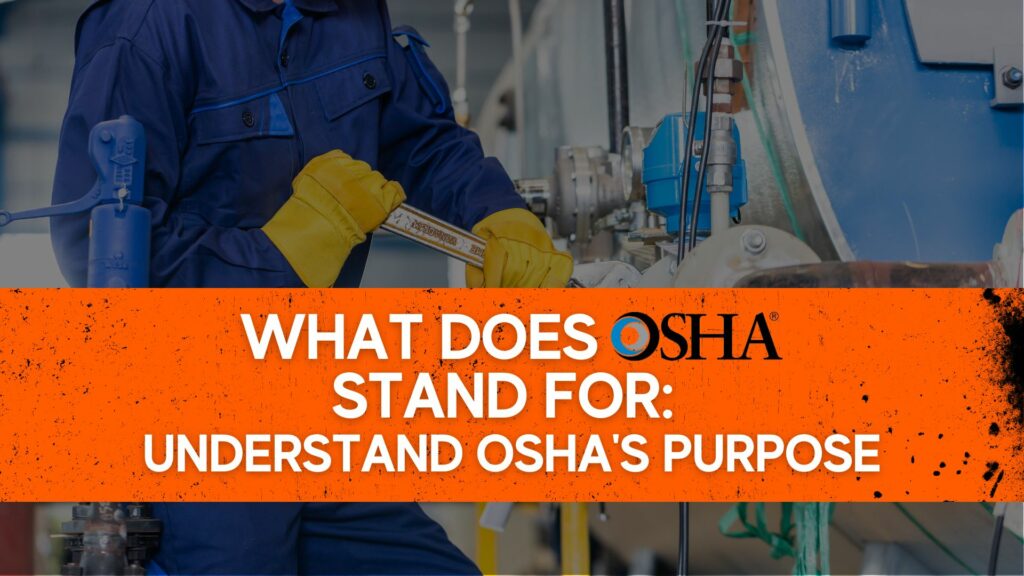 Osha Purpose: Learn The Importance Of Osha Regulations