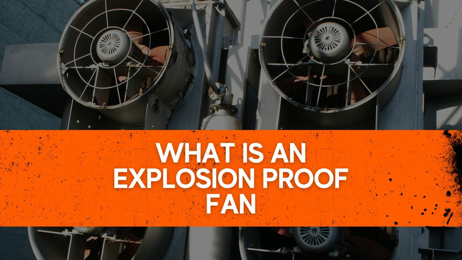 What is an Explosion Proof Fan